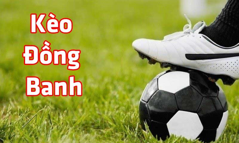 kèo đồng banh la gì